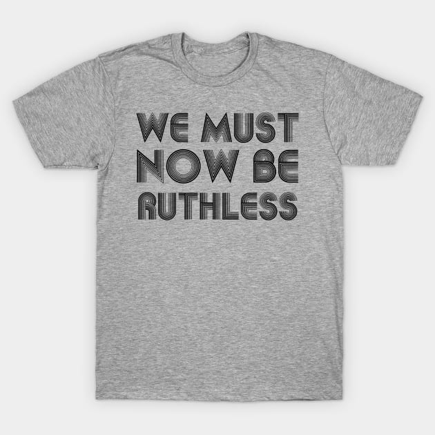 We Must Now Be Ruthless Feminism rgb quotes T-Shirt by Gaming champion